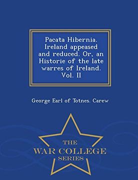 portada Pacata Hibernia. Ireland Appeased and Reduced. Or, an Historie of the Late Warres of Ireland. Vol. Ii - war College Series