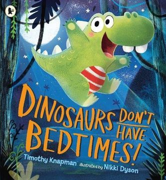 portada Dinosaurs Don't Have Bedtimes!