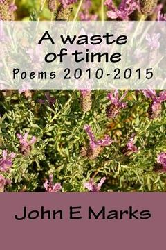 portada A waste of time: Poems 2010-2015 (en Inglés)