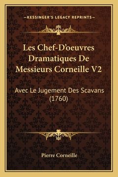 portada Les Chef-D'oeuvres Dramatiques De Messieurs Corneille V2: Avec Le Jugement Des Scavans (1760) (en Francés)
