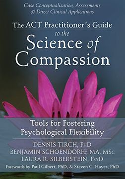 portada Act Practitioner'S Guide to the Science of Compassion: Tools for Fostering Psychological Flexibility (en Inglés)