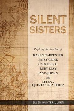 portada Silent Sisters: Profiles of the Short Lives of Karen Carpenter, Patsy Cline, Cass Elliot, Ruby Elzy, Janis Joplin and Selena Quintanil (en Inglés)