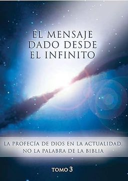 portada El mensaje dado desde el Infinito. Tomo 3: La profecía de Dios en la actualidad. No la palabra de la Biblia