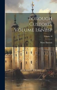 portada Borough Customs, Volume 1; Volume 18