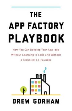 portada The app Factory Playbook: How you can Develop Your app Idea Without Learning to Code and Without a Technical Co-Founder (in English)