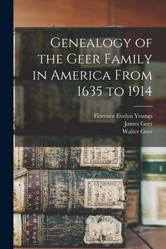 portada Genealogy of the Geer Family in America From 1635 to 1914 (en Inglés)