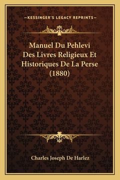 portada Manuel Du Pehlevi Des Livres Religieux Et Historiques De La Perse (1880) (en Francés)