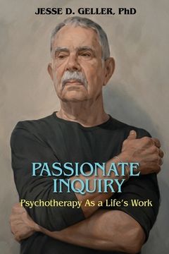 portada Passionate Inquiry: Psychotherapy as a Life's Work:: Psychotherapy as a Life's Work (en Inglés)