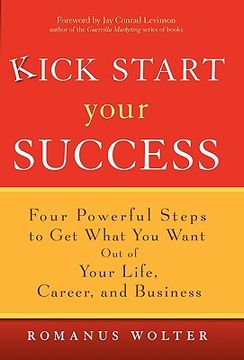 portada kick start your success: four powerful steps to get what you want out of your life, career, and business (in English)
