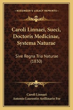 portada Caroli Linnaei, Sueci, Doctoris Medicinae, Systema Naturae: Sive Regna Tria Naturae (1830) (en Latin)