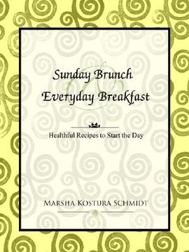 portada sunday brunch and everyday breakfast: healthful recipes to start the day (en Inglés)