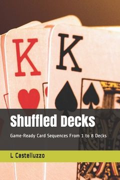 portada Shuffled Decks: Game-Ready Card Sequences From 1 to 8 Decks (en Inglés)