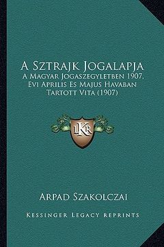 portada A Sztrajk Jogalapja: A Magyar Jogaszegyletben 1907, Evi Aprilis Es Majus Havaban Tartott Vita (1907) (en Húngaro)