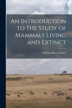 portada An Introduction to the Study of Mammals Living and Extinct (en Inglés)