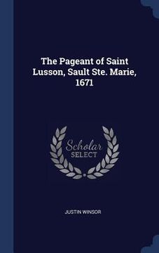 portada The Pageant of Saint Lusson, Sault Ste. Marie, 1671 (en Inglés)