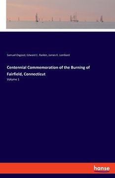 portada Centennial Commemoration of the Burning of Fairfield, Connecticut: Volume 1 (en Inglés)
