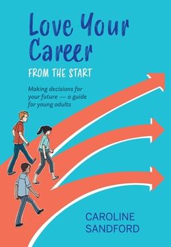 portada Love Your Career: Making decisions for your future - a guide for young adults (in English)