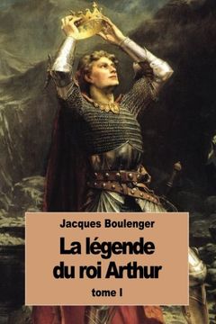 portada La Légende du roi Arthur: Tome I (La Legende Du Roi Arthur) (French Edition)