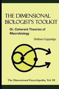 portada The Dimensional Biologist's Toolkit: Or, Coherent Theories of Macrobiology: Volume 3 (The Dimensional Encyclopedia)