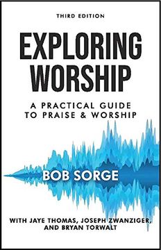 portada Exploring Worship Third Edition: A Practical Guide to Praise and Worship (en Inglés)