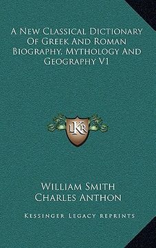 portada a new classical dictionary of greek and roman biography, mythology and geography v1 (in English)