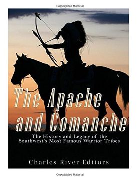 portada The Apache and Comanche: The History and Legacy of the Southwest's Most Famous Warrior Tribes (Paperback) (en Inglés)
