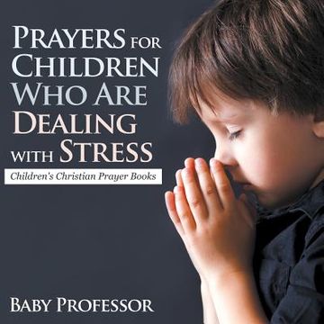 portada Prayers for Children Who Are Dealing with Stress - Children's Christian Prayer Books (en Inglés)