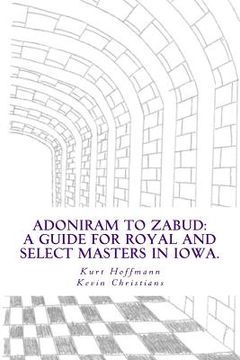portada Adoniram to Zabud: A guide for new Royal and Select Masters in Iowa