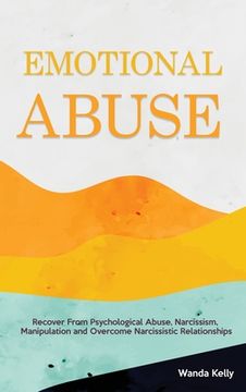 portada Emotional Abuse: Recover From Psychological Abuse, Narcissism, Manipulation and Overcome Narcissistic Relationships (en Inglés)