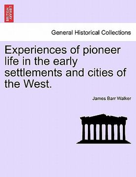 portada experiences of pioneer life in the early settlements and cities of the west. (en Inglés)