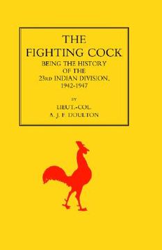 portada fighting cock: being the history of the 23rd indian division, 1942-1947