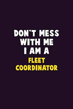 portada Don't Mess With me, i am a Fleet Coordinator: 6x9 Career Pride 120 Pages Writing Nots 
