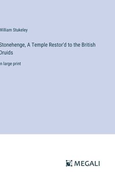 portada Stonehenge, A Temple Restor'd to the British Druids: in large print (en Inglés)