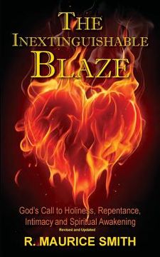 portada The Inextinguishable Blaze: God s Call To Holiness, Repentance, Intimacy And Spiritual Awakening