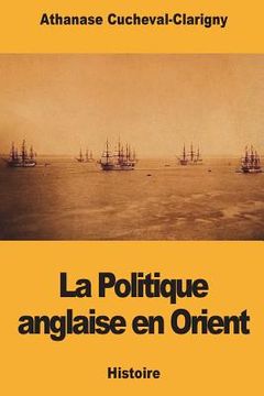 portada La Politique anglaise en Orient (en Francés)