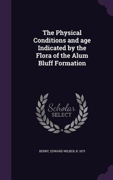 portada The Physical Conditions and age Indicated by the Flora of the Alum Bluff Formation (en Inglés)