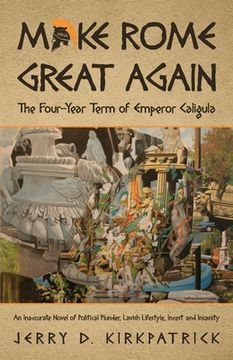portada Make Rome Great Again: An Inaccurate Novel of Political Plunder, Lavish Lifestyle, Incest and Insanity (en Inglés)