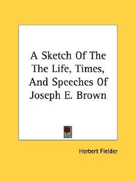 portada a sketch of the life, times, and speeches of joseph e. brown (en Inglés)