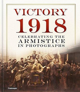 portada Victory 1918: Celebrating the Armistice in Photographs (en Inglés)