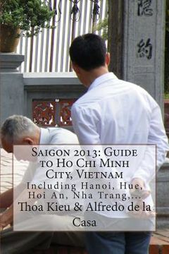 portada Saigon 2013: Guide to Ho Chi Minh City, Vietnam: Including Hanoi, Hue, Hoi An, Nha Trang, ... (en Inglés)