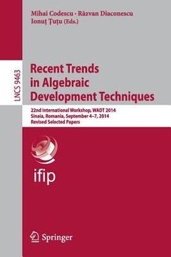 portada Recent Trends in Algebraic Development Techniques: 22nd International Workshop, Wadt 2014, Sinaia, Romania, September 4-7, 2014, Revised Selected Pape (en Inglés)