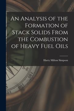 portada An Analysis of the Formation of Stack Solids From the Combustion of Heavy Fuel Oils (en Inglés)