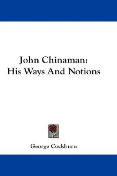 portada john chinaman: his ways and notions (en Inglés)