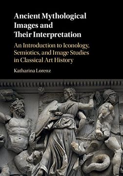 portada Ancient Mythological Images and their Interpretation: An Introduction to Iconology, Semiotics and Image Studies in Classical Art History