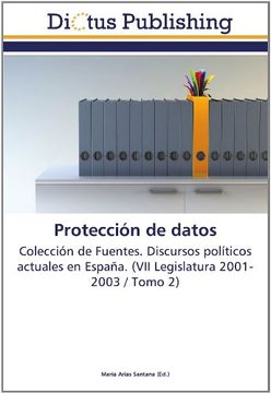 portada Protección de datos: Colección de Fuentes. Discursos políticos actuales en España. (VII Legislatura 2001-2003  / Tomo 2)