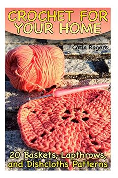 portada Crochet for Your Home: 20 Baskets, Lapthrows, and Dishcloths Patterns: (Crochet Patterns, Crochet Stitches) (Crochet Book) (in English)