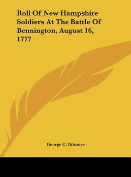 portada roll of new hampshire soldiers at the battle of bennington, august 16, 1777 (en Inglés)