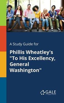 portada A Study Guide for Phillis Wheatley's "To His Excellency, General Washington"