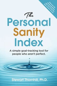 portada The Personal Sanity Index: A simple goal-tracking tool for people who aren't perfect. (en Inglés)