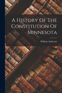 portada A History Of The Constitution Of Minnesota (en Inglés)